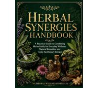 Herbal Synergies Handbook: A Practical Guide to Combining Herbs Safely for Everyday Wellness, Natural Remedies, and Home Apothecary Recipes
