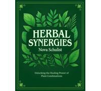 HERBAL SYNERGIES: Unlocking the Healing Power of Plant Combinations