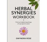 Herbal Synergies Workbook: Find Out Helpful Teachings of Lily Quinn's Work