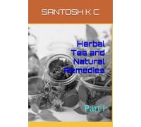 Herbal Tea and Natural Remedies: Part I (Natural Remedies for Health and Wellness)