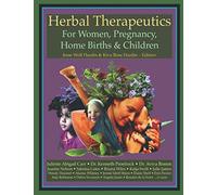 Herbal Therapeutics For Women, Pregnancy, Home Birth, & Children