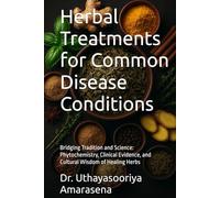 Herbal Treatments for Common Disease Conditions: Bridging Tradition and Science: Phytochemistry, Clinical Evidence, and Cultural Wisdom of Healing Herbs
