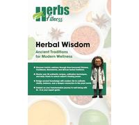 Herbal Wisdom: Ancient Traditions for Modern Wellness