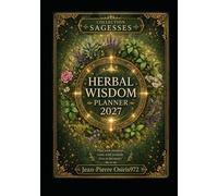 Herbal Wisdom Planner 2027: 12 Plants to Live the Year with Intention (Sagesses)