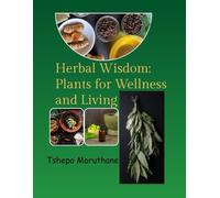HERBAL WISDOM: PLANTS FOR WELLNESS AND LIVING
