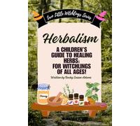 Herbalism; A Children’s Guide to Healing Herbs (The Collections Series)