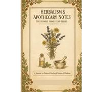 Herbalism & Apothecary Notes: A Journal for Natural Healing & Botanical Wisdom | Part of The Humble Homestead Series for Slow Living and Traditional Knowledge