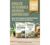 Herbalism for Beginners & Greenhouse Gardening Guide: Master Herbal Remedies & Sustainable Gardening for Year-Round Health & Self-Sufficiency