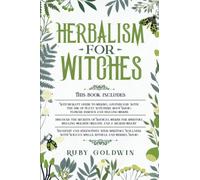 Herbalism for Witches: 3 Books In 1-Guide to Herbal Apothecary and Plant Witchery+Magical Herbs for Spiritual Healing and Sacred Heart+Manifest Your Spiritual Wellness with Spells and Herbal Magic