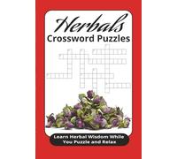 Herbals Crossword Puzzles: Crossword Puzzles with East to Read Print about Herbals, Natural Remedies, Healing and more, 6x9inches, 120 pages, 50+ ... Herbal Wisdom While You Puzzle and Relax
