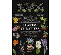 Herbario de plantas curativas (LAROUSSE - Libros Ilustrados/ Prácticos - Vida Saludable)