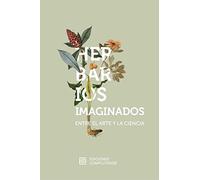Herbarios imaginados. Entre el arte y la ciencia: 13 (Actividad Institucional)