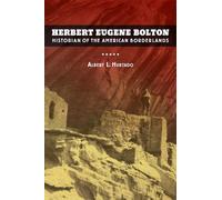 Herbert Eugene Bolton: Historian of the American Borderlands