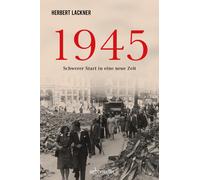 Herbert Lackner 1945 - Schwerer Start in eine neue Zeit. Die dramati (Tapa dura)