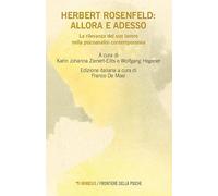 Herbert Rosenfeld: allora e adesso. La rilevanza del suo lavoro nella psicoanalisi contemporanea (Frontiere della psiche)