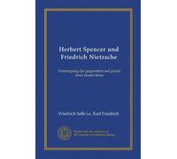 Herbert Spencer und Friedrich Nietzsche: Vereinigung der gegensätze auf grund einer neuen these