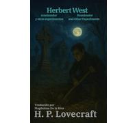 Herbert West, reanimador y otros experimentos - Herbert West: Reanimator and Other Experiments: Texto paralelo bilingüe - Bilingual edition: Inglés - Español / English - Spanish (Ediciones Bilingües)