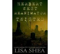 Herbert West Reanimator Twisted - A Modern Retelling of H. P. Lovecraft’s Horror Short Story