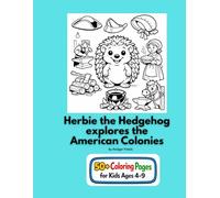 Herbie the Hedgehog Explores the American Colonies: An Adventures in History coloring book for ages 4-9 (Herbie the Hedgehog adventures in History)