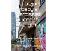 Herbiejoe Crosby’s Narcissist Guides to Everything:: Poverty’s New Prison: The Downside of Free Housing