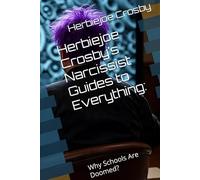 Herbiejoe Crosby’s Narcissist Guides to Everything:: Why Schools Are Doomed?