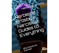 Herbiejoe Crosby’s Narcissist Guides to Everything:: Why Schools Are Doomed?
