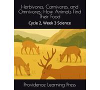 Herbivores, Carnivores, and Omnivores: How Animals Find Their Food: Cycle 2, Week 3 Science (Cycle 2 Science)