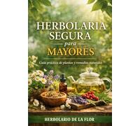 HERBOLARIA SEGURA PARA MAYORES: Guía práctica de plantas medicinales para dormir mejor, calmar nervios, mejorar la digestión y aliviar molestias, con semáforo de seguridad e interacciones