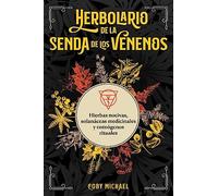 Herbolario de la senda de los venenos: Hierbas nocivas, solanáceas medicinales y enteógenos rituales.