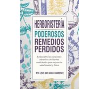 Herboristería - Poderosos Remedios Perdidos: Redescubre las curaciones naturales con hierbas medicinales para mejorar tu salud mental y física.