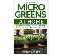 HerbPro’s Microgreens at Home: Beginner Friendly Indoor Growing Guide For Fresh Nutritious Greens