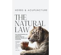 Herbs & Acupuncture: The Natural Law: How Herbal Medicine and Acupuncture Help My Chronic Condition- Physically, Mentally, and Emotionally