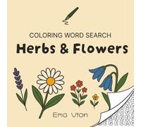 Herbs And Flowers: Cozy Coloring Word Search Book: 50 Coloring Word Search Puzzles And 50 Amazing Facts For Every Plant Lover (Comfy Coloring Word Search With Ema Vion)