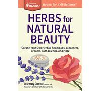 Herbs for Natural Beauty: Create Your Own Herbal Shampoos, Cleansers, Creams, Bath Blends, and More: Create Your Own Herbal Shampoos, Cleansers, Creams, Bath Blends, and More. A Storey BASICS® Title