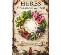 Herbs for Seasonal Wellness and Immune Support (The Natural Healing Flow Herbal Series)