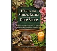 Herbs for Stress Relief and Deep Sleep: Traditional Herbal Remedies for Relaxation, Nervous System Support, and Deep Rest (The Natural Healing Flow Herbal Series)