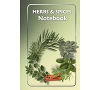 Herbs Notebook | Herbs & Spices Botanical Design: Writing Journal for Recipes, Gardening, and Everyday Notes - Ideal for Recipes, Gardening, and Everyday Notes
