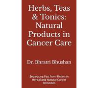 Herbs, Teas & Tonics: Natural Products in Cancer Care: Separating Fact from Fiction in Herbal and Natural Cancer Remedies