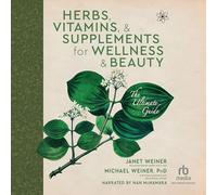 Herbs, Vitamins & Supplements for Wellness & Beauty: The Ultimate Guide
