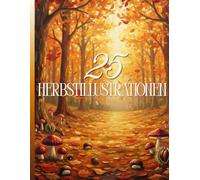 Herbst Ausmalbuch für Erwachsene - 25 Gemütliche Herbstszenen zum Ausmalen | Entspannung, Achtsamkeit & Kreative Auszeit: Eine wunderschöne Sammlung ... Kürbisse, Wälder und gemütlicher Momente