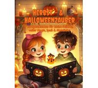 Herbst- & Halloweenzauber Kurzgeschichten für Kinder- Zauberhafte Abenteuer zum Vorlesen: Magische Vorlesegeschichten für kleine Geister, voller Magie, Spaß und Abenteuer ab 4 Jahren