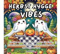 HERBST HYGGE VIBES: Ein süßes und entspannendes Malbuch für Kinder, Erwachsene und Jugendliche mit Herbstabenteuern und Halloween-Spaß