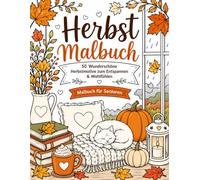 Herbst Malbuch: 50 Wunderschöne Herbstmotive zum Entspannen & Wohlfühlen: Malbuch für Senioren (Gemütliche Jahreszeiten: Verzaubernde Rückzugsorte)