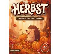 Herbst Malbuch für Erwachsene: timmungsvolles Ausmalbuch mit +40 herbstlichen Motiven - Kürbisse, Waldtiere & cozy Herbstszenen zum Entspannen | Auch für Senioren | Einseitig bedruckt
