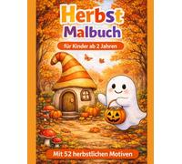 Herbst Malbuch für Kinder ab 2 Jahren: 52 einfache Ausmalbilder mit Kürbissen, Tieren und Halloween - Perfekt für Kleinkinder & Vorschule