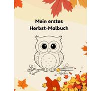 Herbst Malbuch für Kinder ab 3 Jahren: süße und einfache Ausmalbilder mit Tieren, Kürbissen und Blättern (3-6 Jahre): Spielerisch malen, lernen und ... Ausmalbilder für Kindergarten & Vorschule