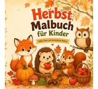 Herbst Malbuch für Kinder: Süße Tiere, Kürbisse, Pilze und abwechslungsreiche Herbstmotive für Kinder von 4 bis 8 Jahren