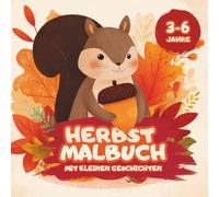Herbst Malbuch mit kleinen Geschichten: Süße Ausmalbilder für Kinder von 3-6 Jahren | Mit Tieren, Kürbissen, Laternen & kurzen Herbstgeschichten