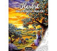 Herbst Malen nach Zahlen: 25 Gemütliche Herbstszenen mit Kürbissen, Waldtieren und Goldenen Landschaften zur Entspannung und Stressbewältigung