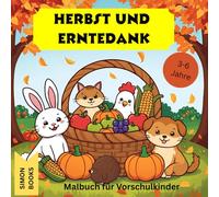 Herbst und Erntedank - Malbuch für Vorschulkinder 3-6 Jahre: 30 herbstliche Motive mit Kürbissen und Tieren zum Ausmalen für Kinder